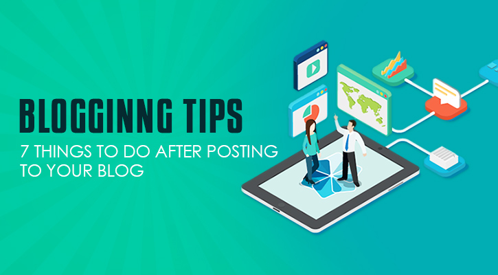 7 Important Things To Do After Publishing Your Blog Post