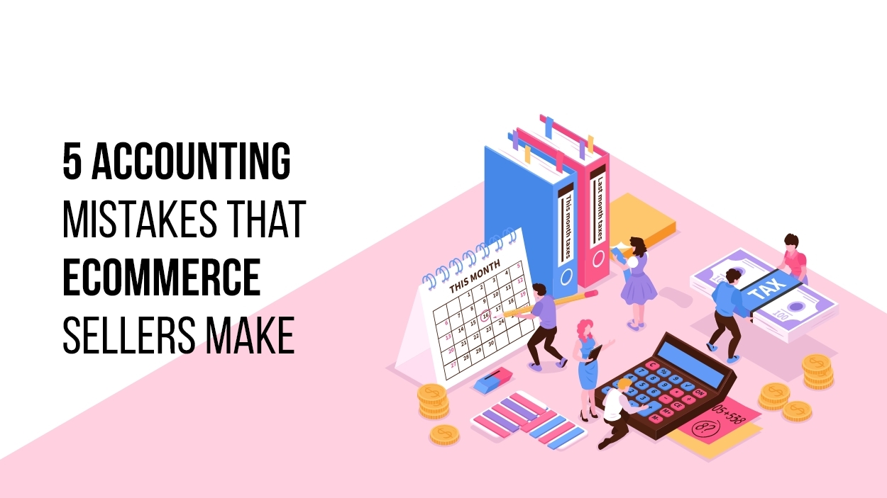 5 Accounting Mistakes that eCommerce Sellers Make