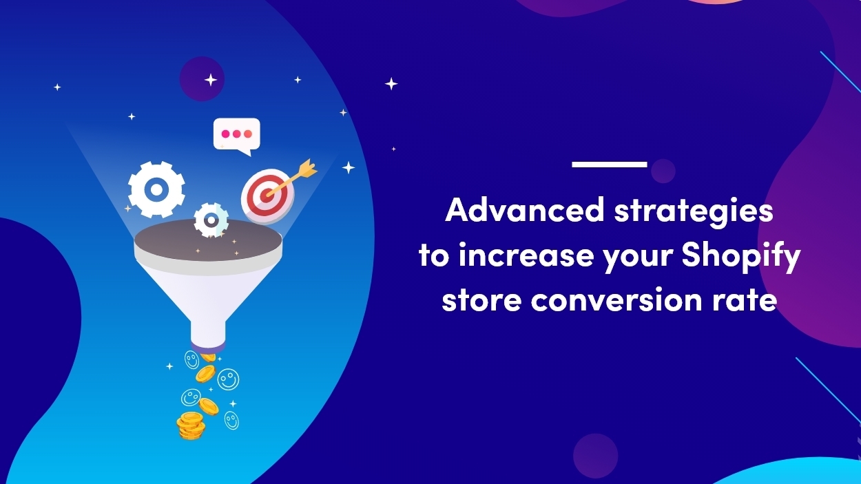 Advanced Sales Strategies to Increase your Shopify Store Conversion Rate