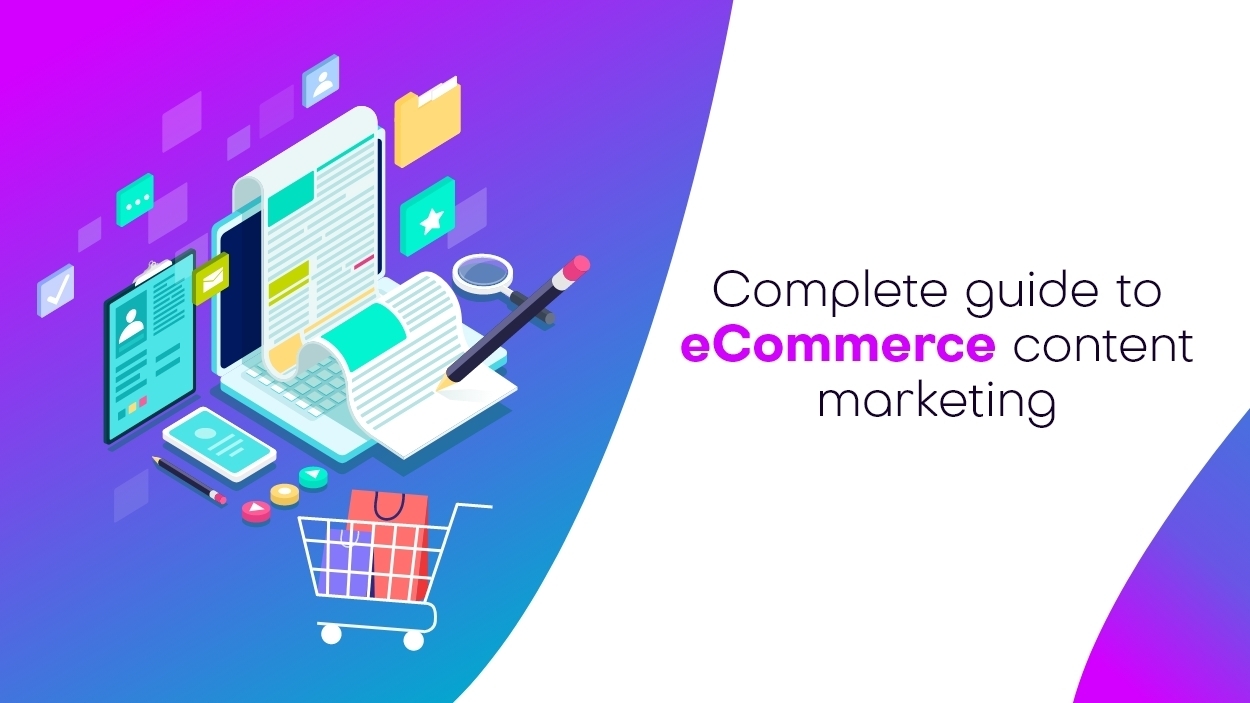 Complete Guide to eCommerce Content Marketing
