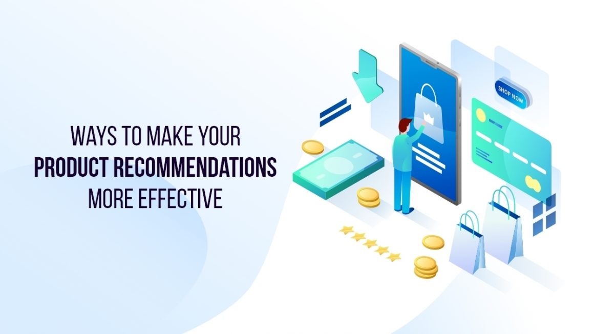Ways to Make your Product Recommendations More Effective