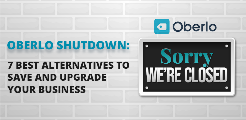 Oberlo Shutdown: 7 Best Alternatives To Save and Upgrade Your Business