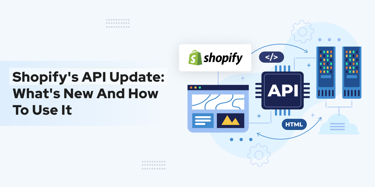 Shopify’s API Update: What’s New and How to Use It