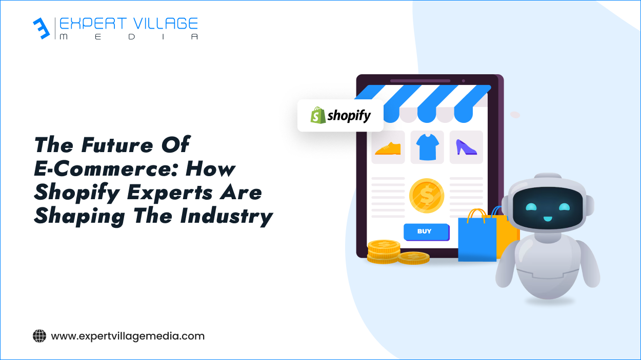 The Future of E-Commerce: How Shopify Experts Are Shaping the Industry
