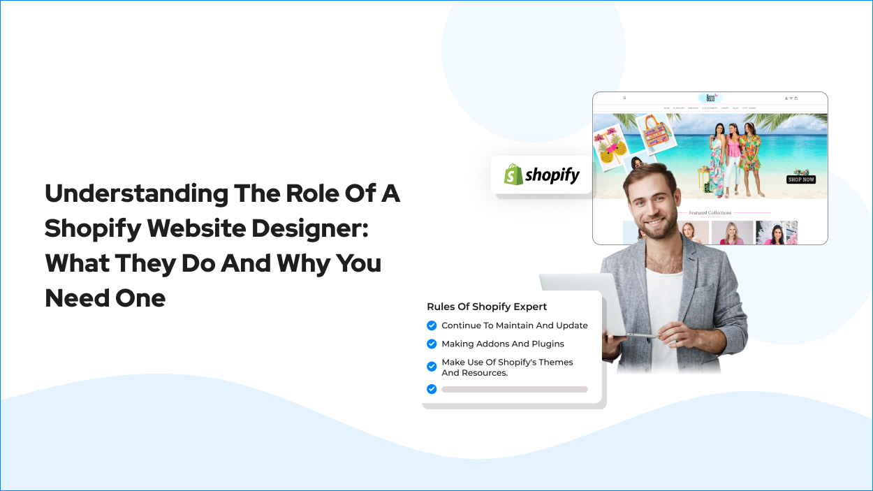 Understanding the Role of a Shopify Website Designer: What They Do and Why You Need One