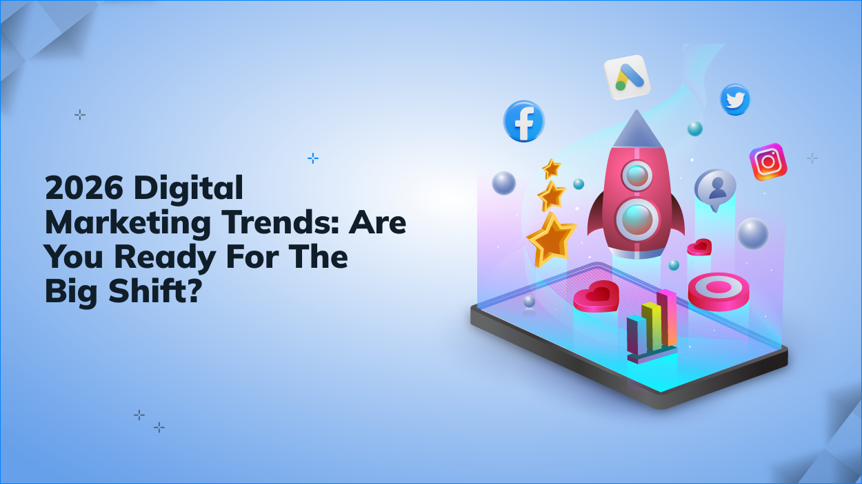 2026 Digital Marketing Trends: Are You Ready For The Big Shift?